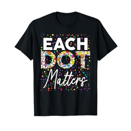Each Dot Matters Polka Dot Lover Happy Dot Day Kids Girl Boy T-Shirt