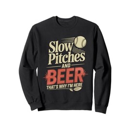 Slow Pitches And Beer That's Why I'm Here Baseball Fan - Sweatshirt