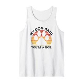 My Dog Said You're A Hoe Funny Quote Tank Top