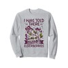 I was told there would be elderberries Sweatshirt