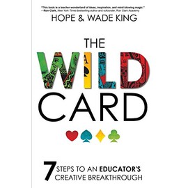 The Wild Card: 7 Steps to an Educator's Creative Breakthrough