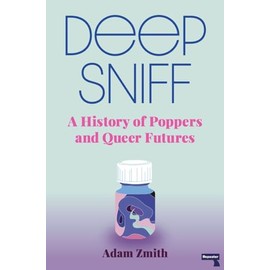 Deep Sniff: A History of Poppers and Queer Futures