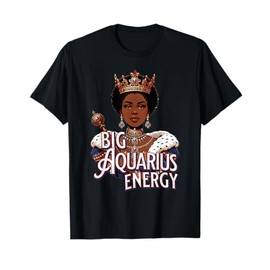 Big Aquarius AF Vibes Queen Zodiac Energy Crown Afro Regal T-Shirt