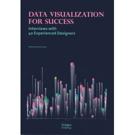 Data Visualization for Success: Interviews with 40 Experienced Designers