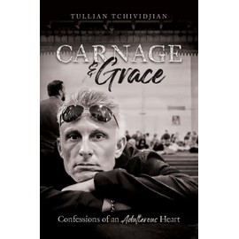 Carnage and Grace: Confessions of an Adulterous Heart