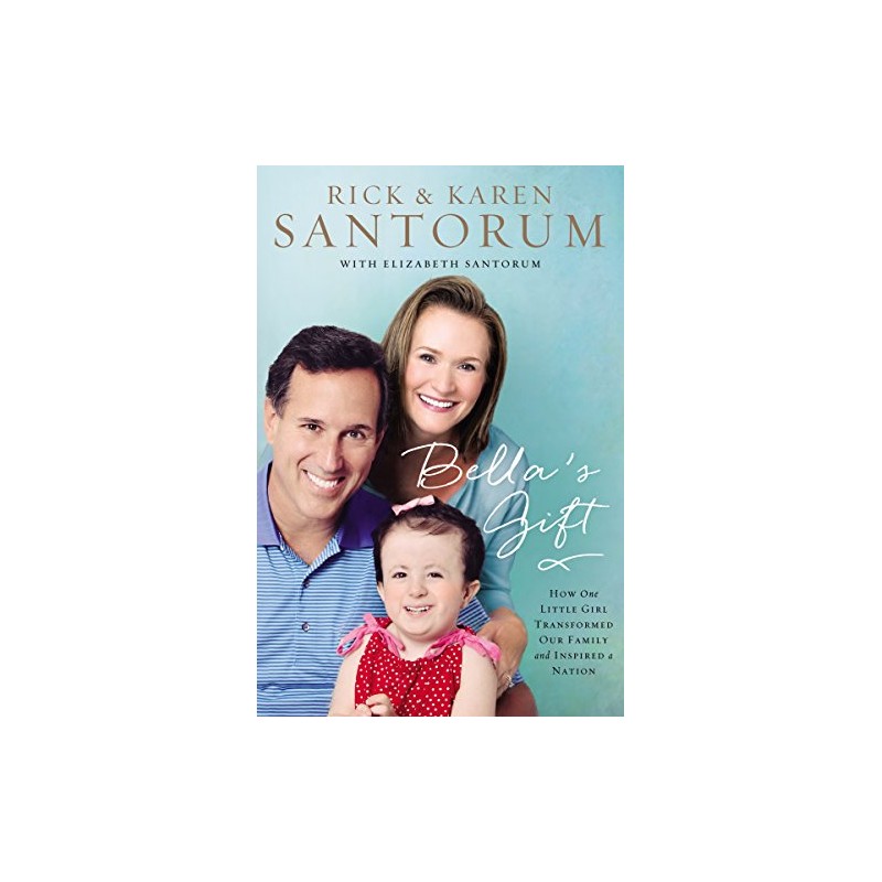 Bella's Gift: How One Little Girl Transformed Our Family and
