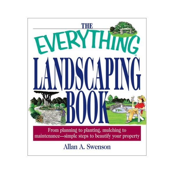 The Everything Landscaping Book: From Planning to Planting, Mulching to