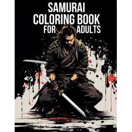 Samurai Coloring Book For Adults: Colouring Pages for Teens and Adults: Samurai, Geisha, Dojo, Armor, Battle, Horses, Samurai Mask: For Samurai ... 30 Unique and Fascinating Coloring Pages