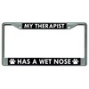 My Therapist Has A Wet Nose Chrome License Plate Frame