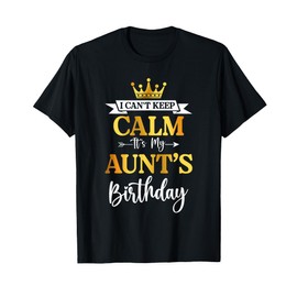 I Can't Keep Calm It's My Aunt's Birthday Party Funny Gifts T-Shirt