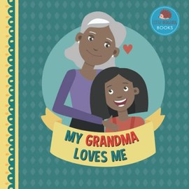 My Grandma Loves Me: Picture Book for Young Children and Grandparents; Girl Version