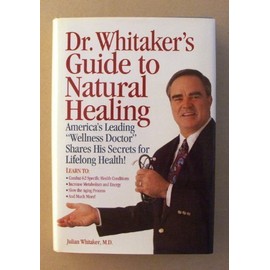 Dr. Whitaker's Guide to Natural Healing: America's Leading Wellness Doctor Shares His Secrets for Lifelong Health!