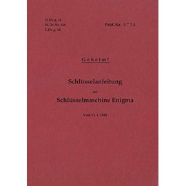 H.Dv.g. 14, M.Dv.Nr. 168, L.Dv.g. 14 Schlüsselanleitung zur Schlüsselmaschine Enigma 1940 mit Anhang H.Dv.g. 11, M.Dv.Nr. 390, L.Dv.g. 11 Die Wehrmachtschlüssel 1940 Geheim: Vom13.1.1940