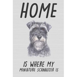 Home Is Where My Miniature Schnauzer Is: Cute Line Journal Notebook | Gift For Miniature Schnauzer Lovers | Who Are Schnauzers Moms and Sisters | ... 6x9" | Gifts For Miniature Schnauzer Owners