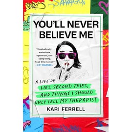 You'll Never Believe Me: A Life of Lies, Second Tries, and Things I Should Only Tell My Therapist