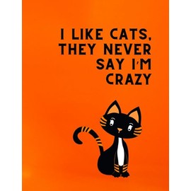  I like cats, they never say i'm crazy: Positive Affirmation Motivational and Inspirational Notebook, Perfect Gift For Cat Lover.