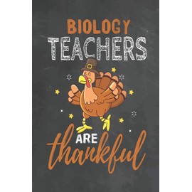 Biology Teachers Are Thankful: Journal Notebook 108 Pages 6 x 9 Lined Writing Paper School Thanksgiving Appreciation Gift for Teacher from Student