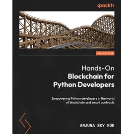 Hands-On Blockchain for Python Developers: Empowering Python developers in the world of blockchain and smart contracts