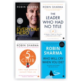 4 Books Collection Set by Robin Sharma [The 5 Am Club; The Everyday Hero Manifesto; The Leader Who Had No Title & Who Will Cry When You Die?]