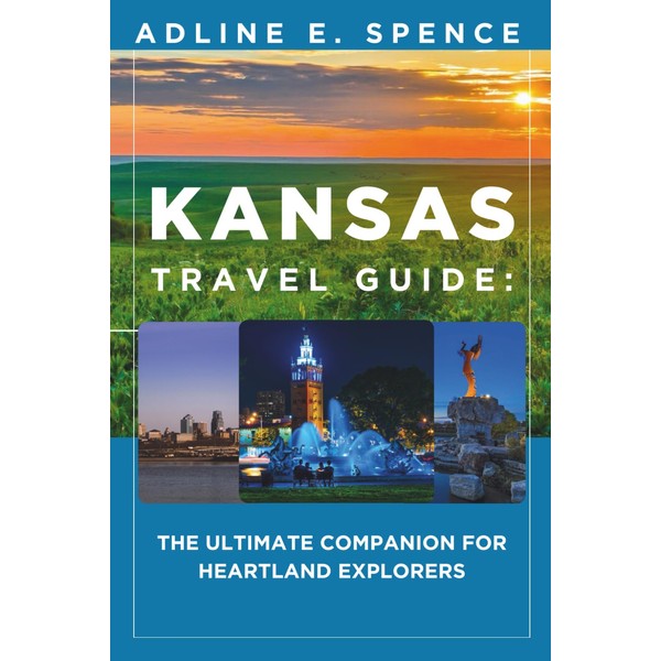 Kansas Travel Guide:: The Ultimate Companion for Heartland Explorers