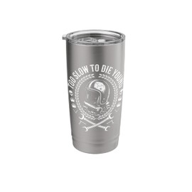 Too Slow To Die Young Motorcycle Helmet Design Stainless Steel Insulated Tumbler