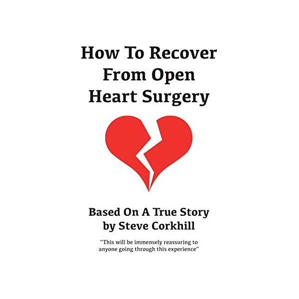 How To Recover From Open Heart Surgery: Based On A