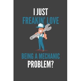 I Just Freakin' Love Being A Mechanic: Car Lovers Gift Lined Notebook Journal 110 Pages