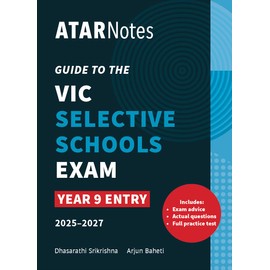 ATAR Notes Guide to the VIC Selective Schools Test: Year 9 Entry – Comprehensive Study Resource with Advice from Top Scorers, Example Questions and Practice Test (2025-2027)