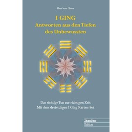 I GING Antworten aus den Tiefen des Unbewussten: Das richtige Tun zur richtigen Zeit mit dem dreistufigen I Ging Karten-Set