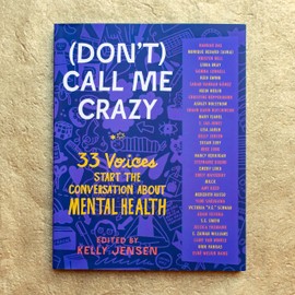 (Don't) Call Me Crazy: 33 Voices Start the Conversation about Mental Health