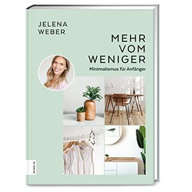 Mehr vom Weniger: Minimalismus für Anfänger