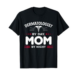 Dermatologist By Day Mom By Night Dermatology T-Shirt