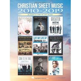 Christian Sheet Music 2010-2019 - 40 Favorites from the Last Decade Arranged for Piano/Vocal/Guitar