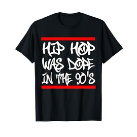 I Love 90's Hip Hop Shirts Hip Hop was Dope in the 90's T Sh T-Shirt