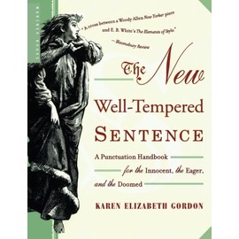 The New Well-Tempered Sentence: A Punctuation Handbook for the Innocent, the Eager, and the Doomed
