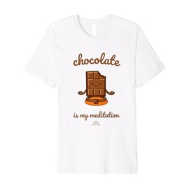 Chocolate is My Meditation Funny Gift idea Premium T-Shirt