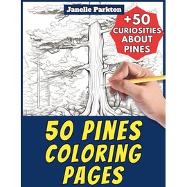 50 Pines Coloring Pages Book for Kids and Adults: +50 Incredible Facts about these Trees. Coloring Book for Children and Relaxation. Color and Learn with Janelle - Nature and Activities - Vol. 68