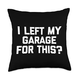 Funny Mechanic Gifts & Funny Mechanic Designs I Left My Garage for This-Funny Car Guy Mechanic Throw Pillow, 18x18, Multicolor