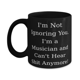 Joke Musician Gifts, I'm Not Ignoring You. I'm a Musician and Can't Hear!, Birthday 11oz 15oz Mug For Musician from Team Leader, Motivational musician quotes, Inspirational musician stories, Uplifting