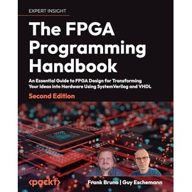The FPGA Programming Handbook: An essential guide to FPGA design for transforming ideas into hardware using SystemVerilog and VHDL