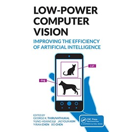 Low-Power Computer Vision: Improve the Efficiency of Artificial Intelligence (Chapman & Hall/CRC Computer Vision)