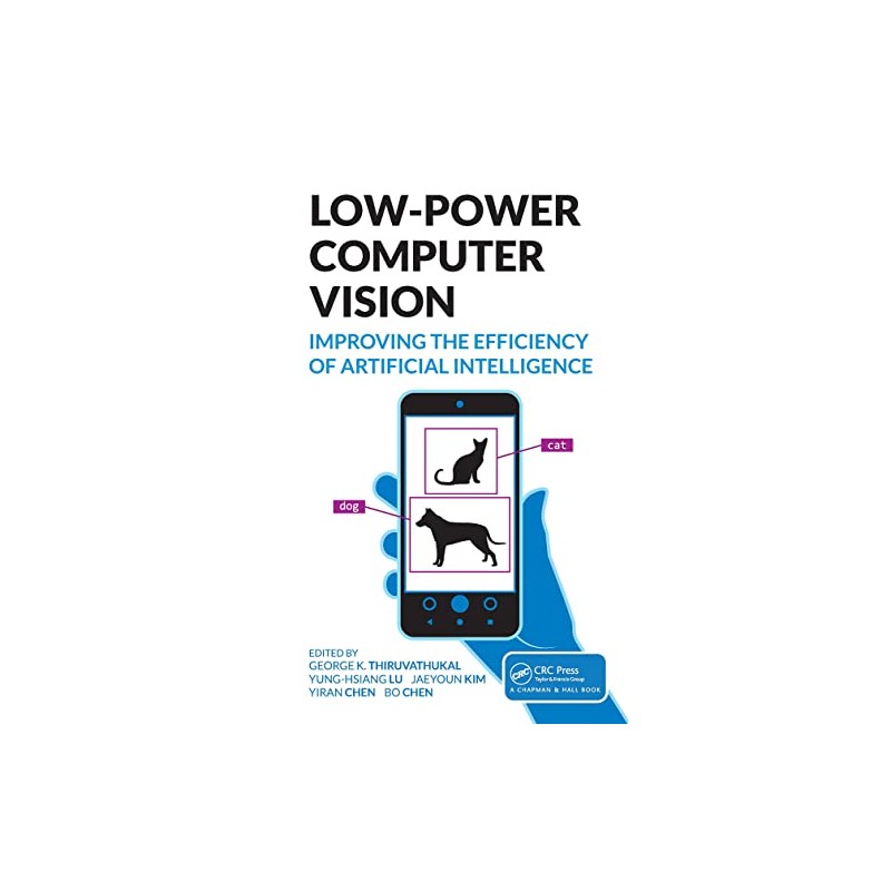Low-Power Computer Vision: Improve the Efficiency of Artificial Intelligence (Chapman