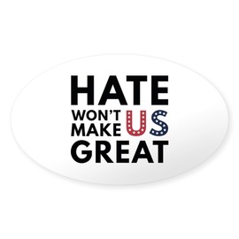 CafePress Hate Won't Make US Great Oval Car Bumper Sticker