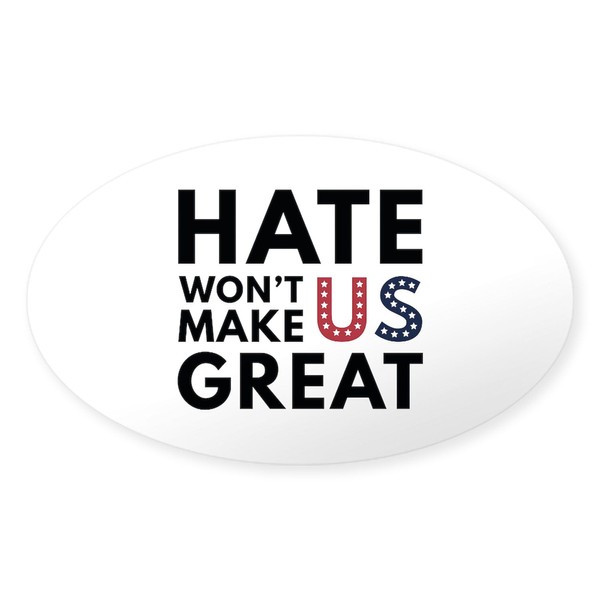 CafePress Hate Won't Make US Great Oval Car Bumper Sticker