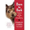 Born to Bark: My Adventures with an Irrepressible and Unforgettable