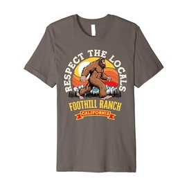 Foothill Ranch California Repect The Locals Retro Bigfoot Premium T-Shirt