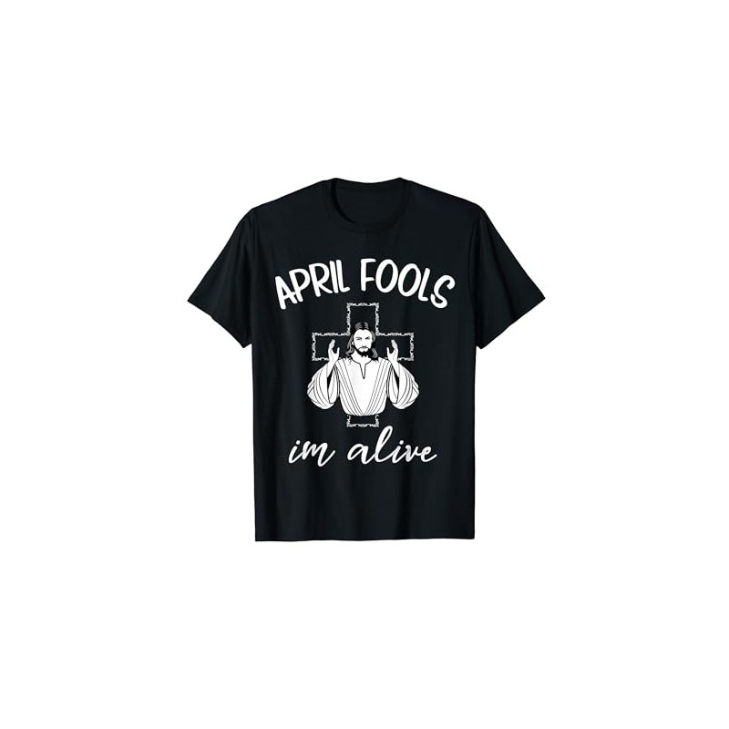Easter April Fools Day 2018 Jesus is Alive Christian T-Shirt
