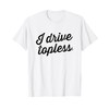I drive topless (R) - convertible car cabrio type t-shirt