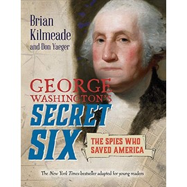George Washington's Secret Six (Young Readers Adaptation): The Spies Who Saved America