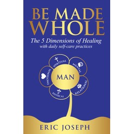 BE MADE WHOLE: The 5 Dimensions of Healing with daily self-care Practices